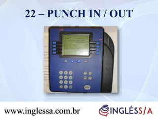 22 – PUNCH IN / OUT
www.inglessa.com.br