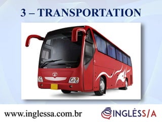 3 – TRANSPORTATION
www.inglessa.com.br