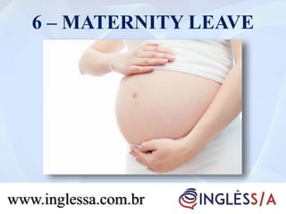 6 – MATERNITY LEAVE
www.inglessa.com.br