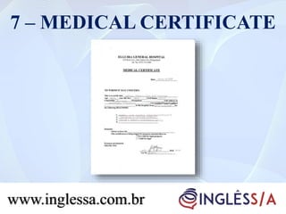 7 – MEDICAL CERTIFICATE
www.inglessa.com.br