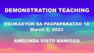 DEMONSTRATION TEACHING
EDUKASYON SA PAGPAPAKATAO 10
March 2, 2023
AMELINDA VISTO MANIGOS
 