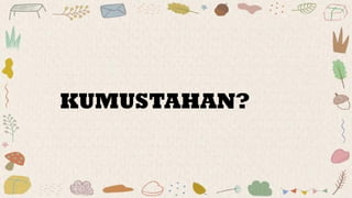 KUMUSTAHAN?
 