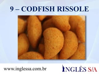 9 – CODFISH RISSOLE
www.inglessa.com.br
 