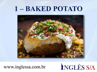 1 – BAKED POTATO
www.inglessa.com.br
 