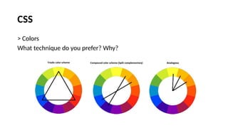 CSS
> Colors
What technique do you prefer? Why?
 