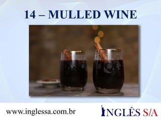 14 – MULLED WINE
www.inglessa.com.br
 