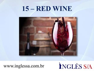 15 – RED WINE
www.inglessa.com.br
 