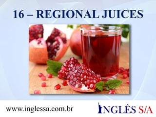 16 – REGIONAL JUICES
www.inglessa.com.br
 