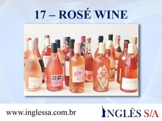 17 – ROSÉ WINE
www.inglessa.com.br
 
