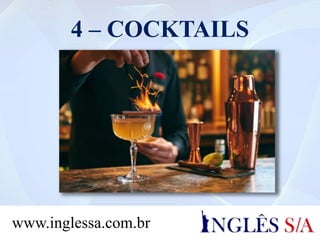 4 – COCKTAILS
www.inglessa.com.br
 