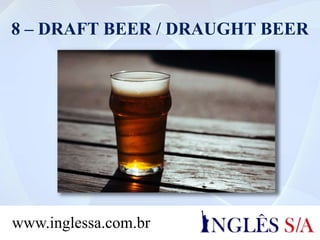 8 – DRAFT BEER / DRAUGHT BEER
www.inglessa.com.br
 