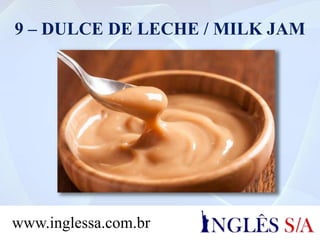 9 – DULCE DE LECHE / MILK JAM
www.inglessa.com.br
 