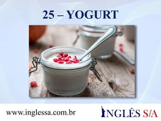 25 – YOGURT
www.inglessa.com.br
 