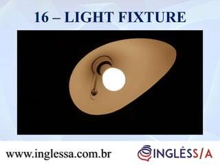 16 – LIGHT FIXTURE
www.inglessa.com.br
 