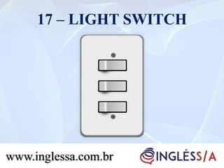 17 – LIGHT SWITCH
www.inglessa.com.br
 