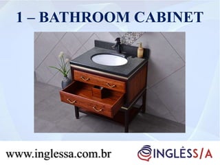 www.inglessa.com.br
1 – BATHROOM CABINET
 
