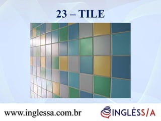 23 – TILE
www.inglessa.com.br
 