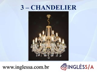3 – CHANDELIER
www.inglessa.com.br
 