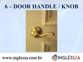 6 – DOOR HANDLE / KNOB
www.inglessa.com.br
 
