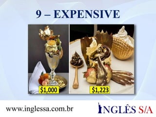 9 – EXPENSIVE
www.inglessa.com.br
 