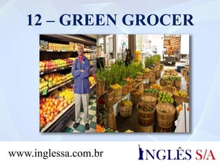 12 – GREEN GROCER
www.inglessa.com.br
 