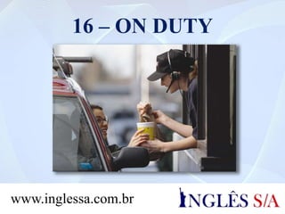 16 – ON DUTY
www.inglessa.com.br
 