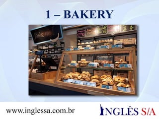 1 – BAKERY
www.inglessa.com.br
 