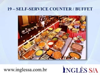 19 – SELF-SERVICE COUNTER / BUFFET
www.inglessa.com.br
 