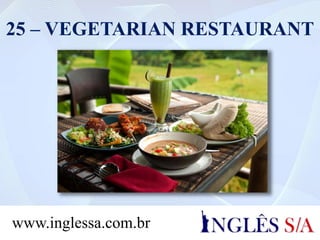 25 – VEGETARIAN RESTAURANT
www.inglessa.com.br
 