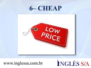 6– CHEAP
www.inglessa.com.br
 