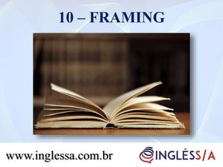 10 – FRAMING
www.inglessa.com.br
 