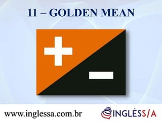11 – GOLDEN MEAN
www.inglessa.com.br
 