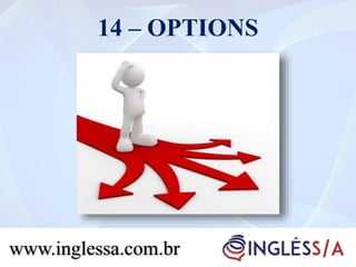 14 – OPTIONS
www.inglessa.com.br
 