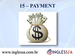 15 – PAYMENT
www.inglessa.com.br
 