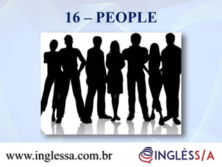 16 – PEOPLE
www.inglessa.com.br
 