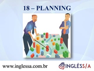 18 – PLANNING
www.inglessa.com.br
 
