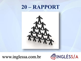 20 – RAPPORT
www.inglessa.com.br
 