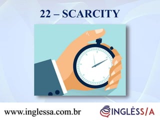 22 – SCARCITY
www.inglessa.com.br
 