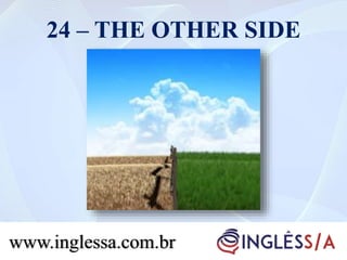 24 – THE OTHER SIDE
www.inglessa.com.br
 