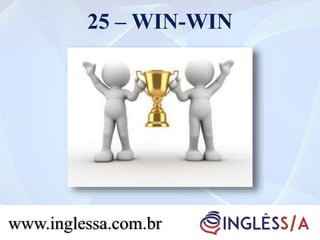 25 – WIN-WIN
www.inglessa.com.br
 