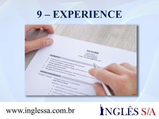 9 – EXPERIENCE
www.inglessa.com.br
 