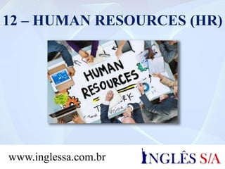 12 – HUMAN RESOURCES (HR)
www.inglessa.com.br
 