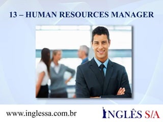 13 – HUMAN RESOURCES MANAGER
www.inglessa.com.br
 