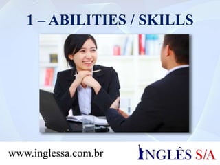 1 – ABILITIES / SKILLS
www.inglessa.com.br
 