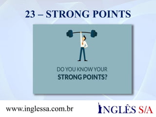 23 – STRONG POINTS
www.inglessa.com.br
 