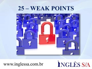 25 – WEAK POINTS
www.inglessa.com.br
 
