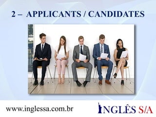 2 – APPLICANTS / CANDIDATES
www.inglessa.com.br
 