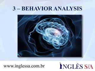 3 – BEHAVIOR ANALYSIS
www.inglessa.com.br
 