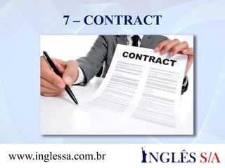 7 – CONTRACT
www.inglessa.com.br
 
