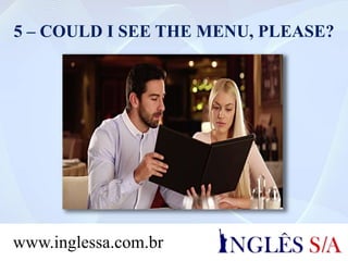 5 – COULD I SEE THE MENU, PLEASE?
www.inglessa.com.br
 